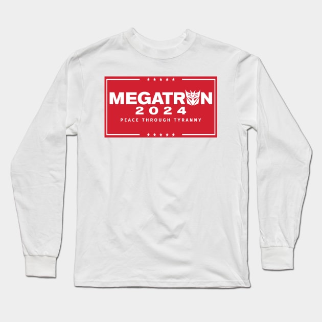 Megatron For President - Peace Through Tyranny I Long Sleeve T-Shirt by MalcolmDesigns